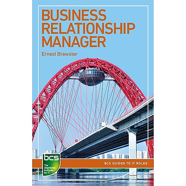 Business Relationship Manager / BCS Guides to IT Roles, Ernest Brewster