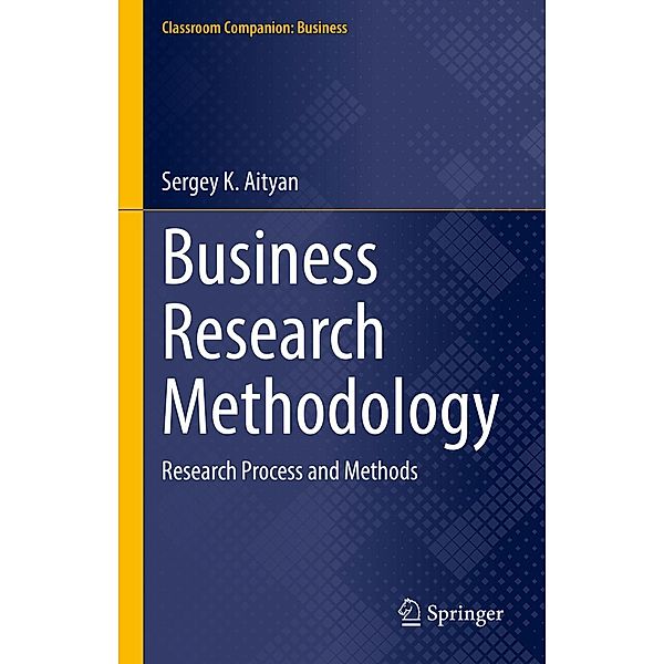 Business Research Methodology / Classroom Companion: Business, Sergey K. Aityan