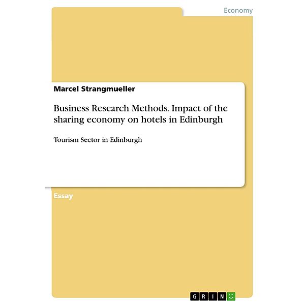 Business Research Methods. Impact of the sharing economy on hotels in Edinburgh, Marcel Strangmueller