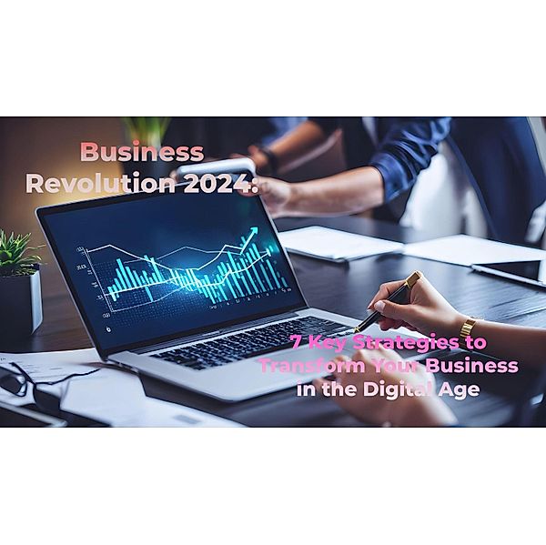 Business Revolution 2024: 7 Key Strategies to Transform Your Business in the Digital Age, Digital Sapientia