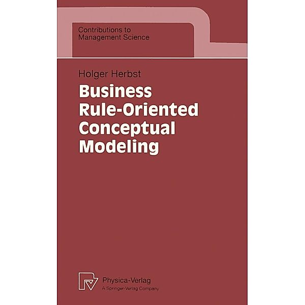 Business Rule-Oriented Conceptual Modeling / Contributions to Management Science, Holger Herbst