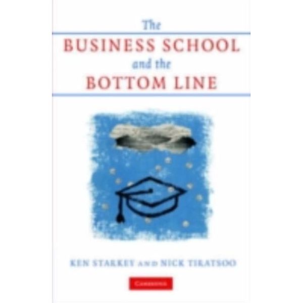 Business School and the Bottom Line, Ken Starkey