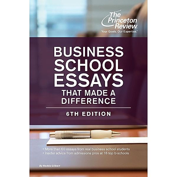 Business School Essays That Made a Difference, 6th Edition / Graduate School Admissions Guides, The Princeton Review