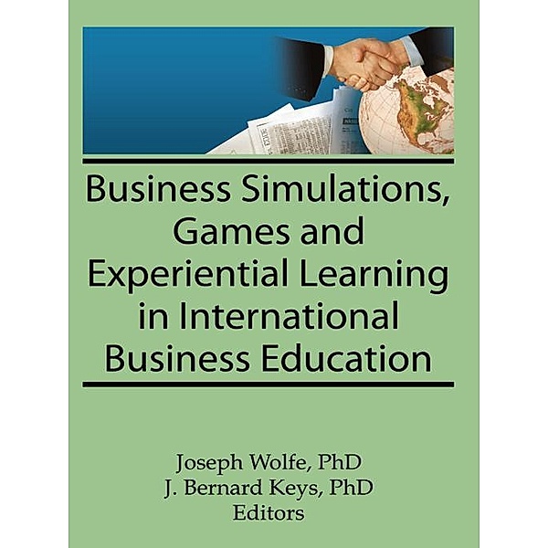 Business Simulations, Games, and Experiential Learning in International Business Education, Erdener Kaynak, Joseph Wolfe, J Bernard Keys