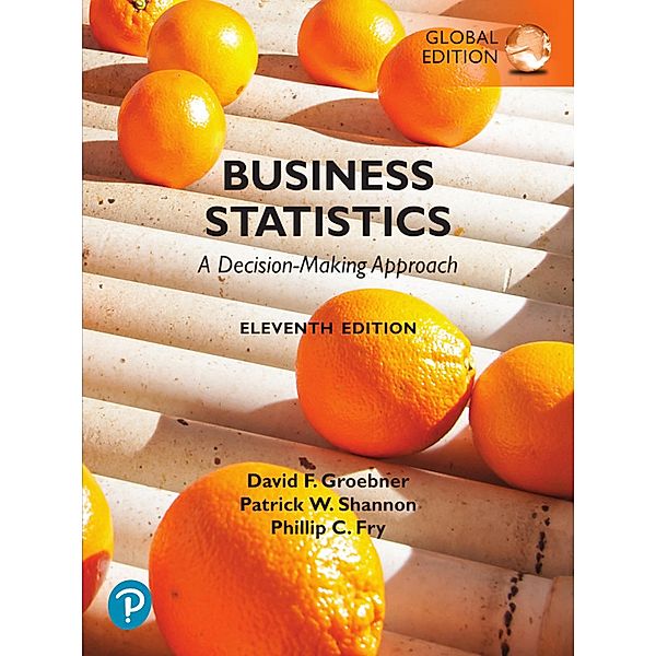 Business Statistics: A Decision Making Approach, Global Edition, David F. Groebner, Patrick W. Shannon, Phillip C. Fry