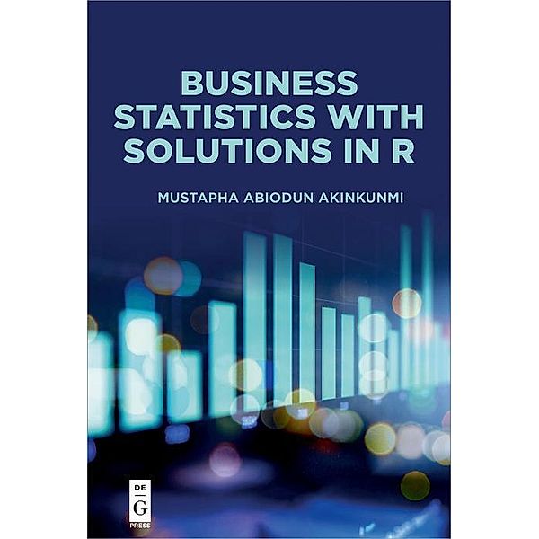Business Statistics with Solutions in R, Mustapha Abiodun Akinkunmi