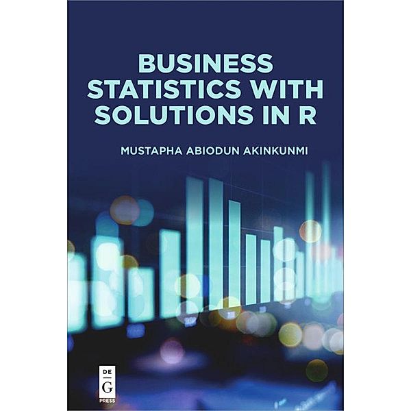 Business Statistics with Solutions in R, Mustapha Abiodun Akinkunmi