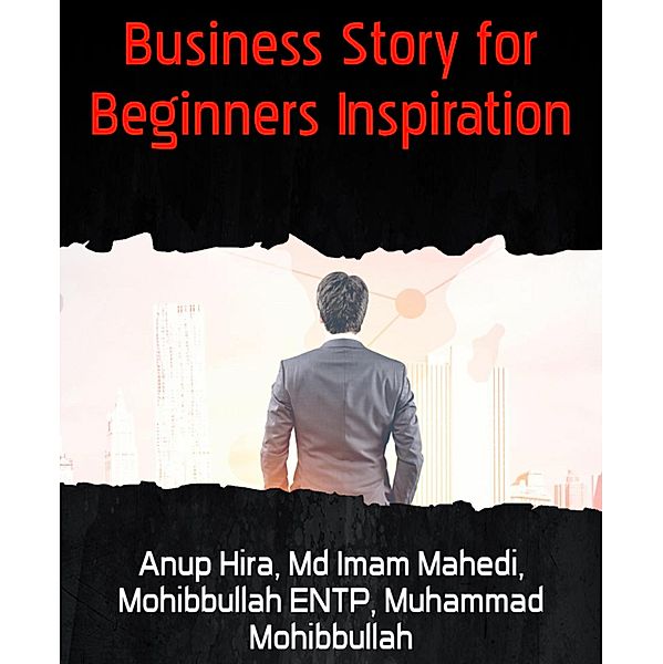Business Story for Beginners Inspiration, Anup Hira, Md Imam Mahedi, Shanto Shifat