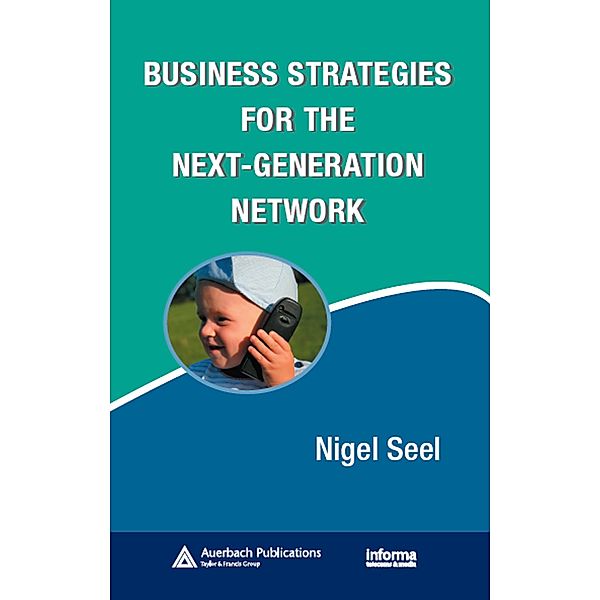 Business Strategies for the Next-Generation Network, Nigel Seel