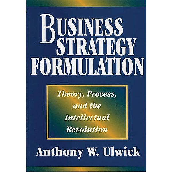 Business Strategy Formulation, Anthony W. Ulwick