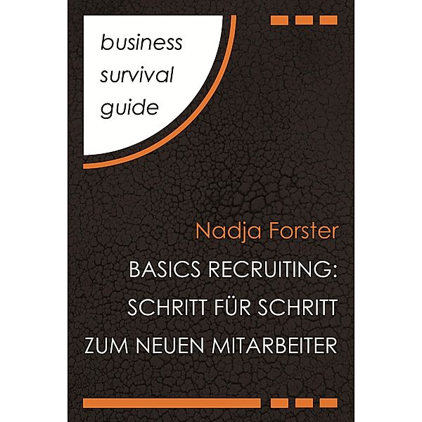 Business Survival Guide: Basics Recruiting / Business Survival Guide Bd.5, Nadja Forster