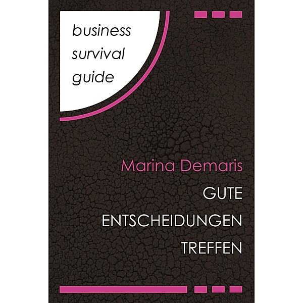 Business Survival Guide: Gute Entscheidungen treffen / Business Survival Guide Bd.2, Marina Demaris