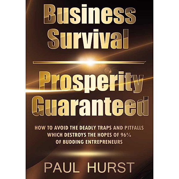 Business Survival & Prosperity Guaranteed / Paul Hurst, Paul Hurst