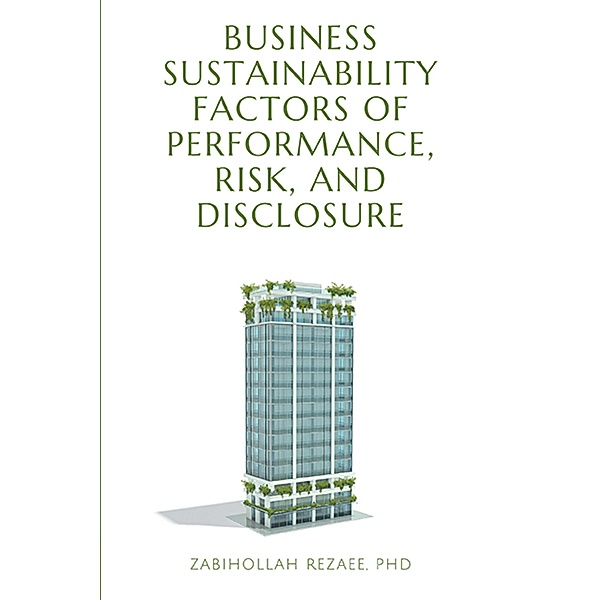 Business Sustainability Factors of Performance, Risk, and Disclosure / ISSN, Zabihollah Rezaee