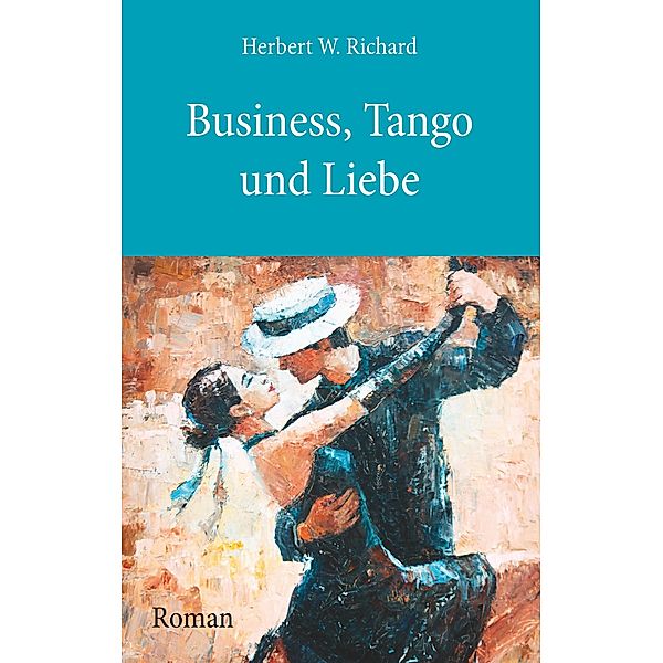 Business, Tango und Liebe, Herbert W. Richard