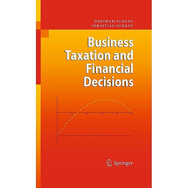 Business Taxation and Financial Decisions, Deborah Schanz, Sebastian Schanz