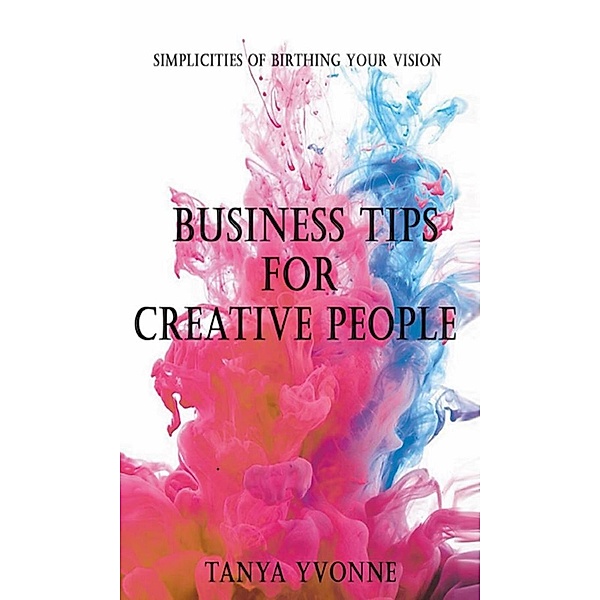 Business Tips for Creative People, Tanya Yvonne