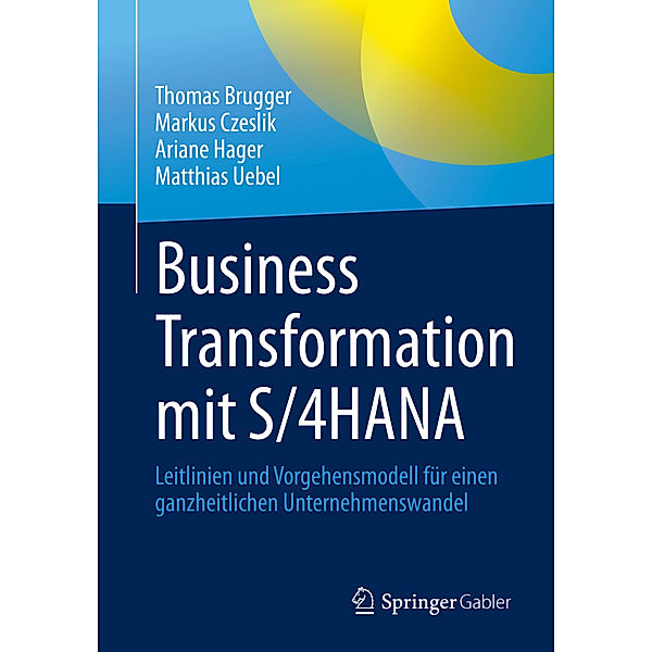 Business Transformation mit S/4HANA, Thomas Brugger, Markus Czeslik, Ariane Hager, Matthias Uebel