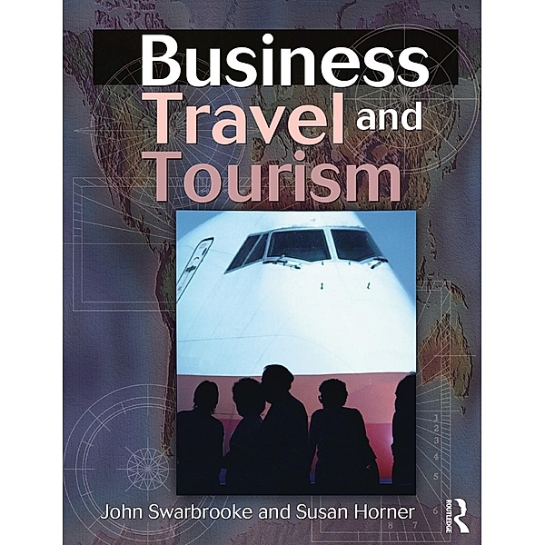 Business Travel and Tourism, John Swarbrooke, Susan Horner
