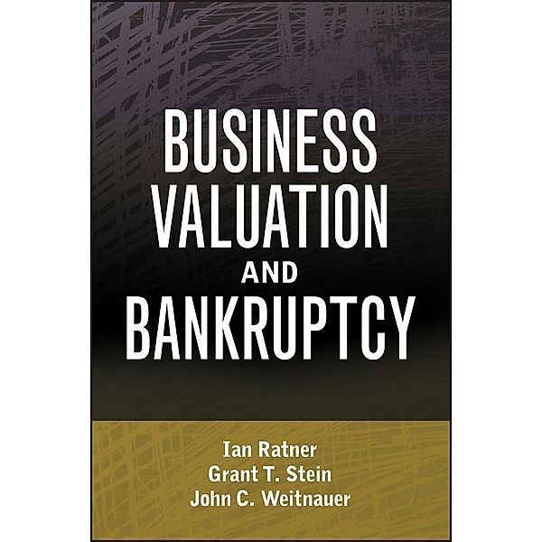 Business Valuation and Bankruptcy / Wiley Finance Editions, Ian Ratner, Grant T. Stein, John C. Weitnauer