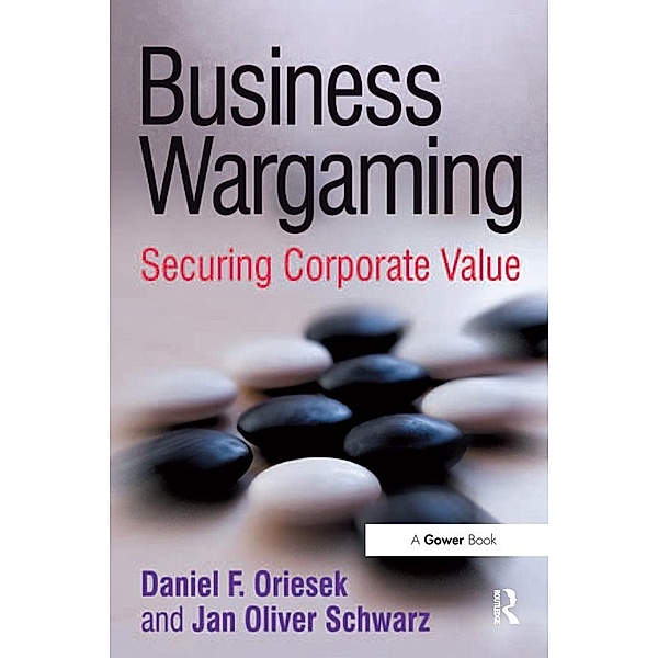 Business Wargaming, Daniel F. Oriesek, Jan Oliver Schwarz