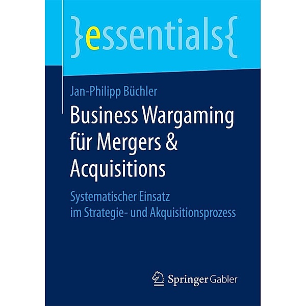 Business Wargaming für Mergers & Acquisitions / essentials, Jan-Philipp Büchler