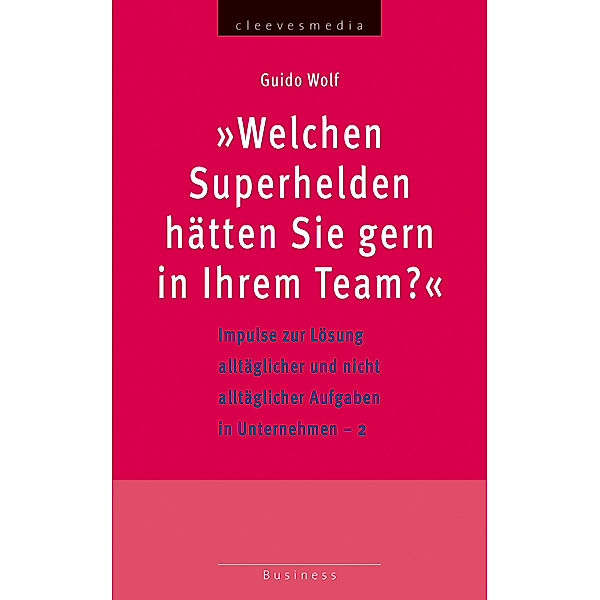 Business: Welchen Superhelden hätten Sie gern in Ihrem Team?, Guido Wolf