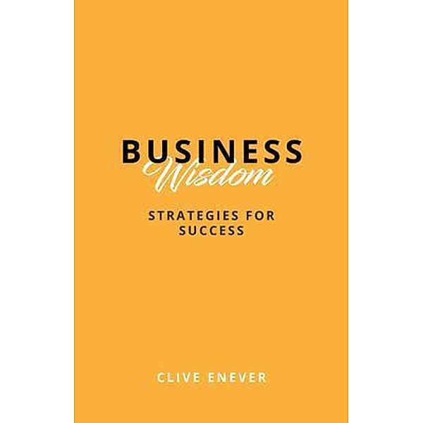 Business Wisdom, Clive Enever