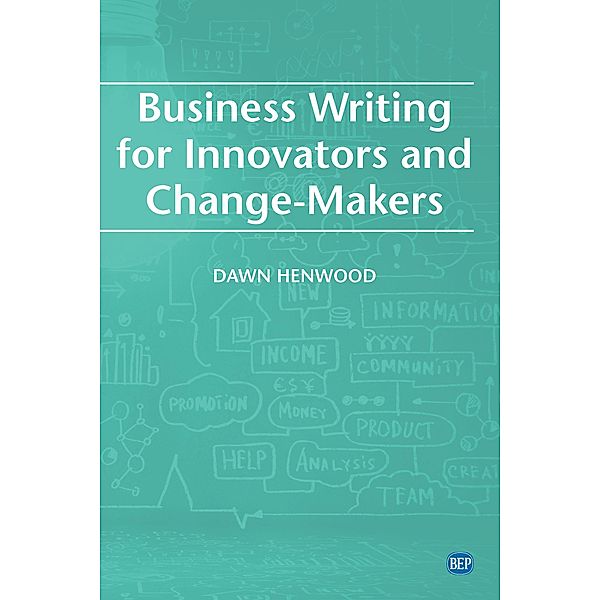 Business Writing For Innovators and Change-Makers / ISSN, Dawn Henwood