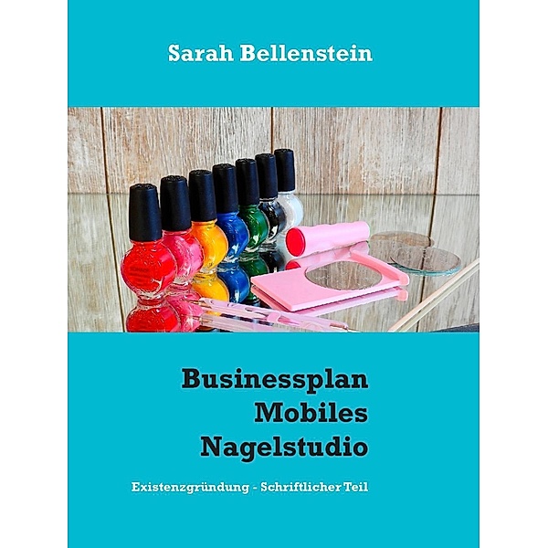 Businessplan Mobiles Nagelstudio, Sarah Bellenstein