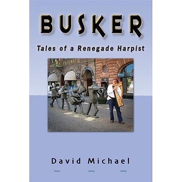 Busker - Tales of a Renegade Harpist, David Michael