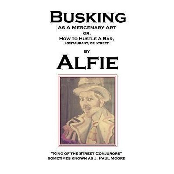 Busking as a Mercenary Art, Alfie King of the Street Conjurors, J. Paul Moore