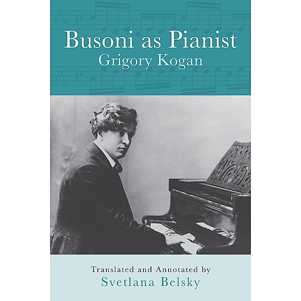 Busoni as Pianist / Eastman Studies in Music Bd.73, Grigory Kogan