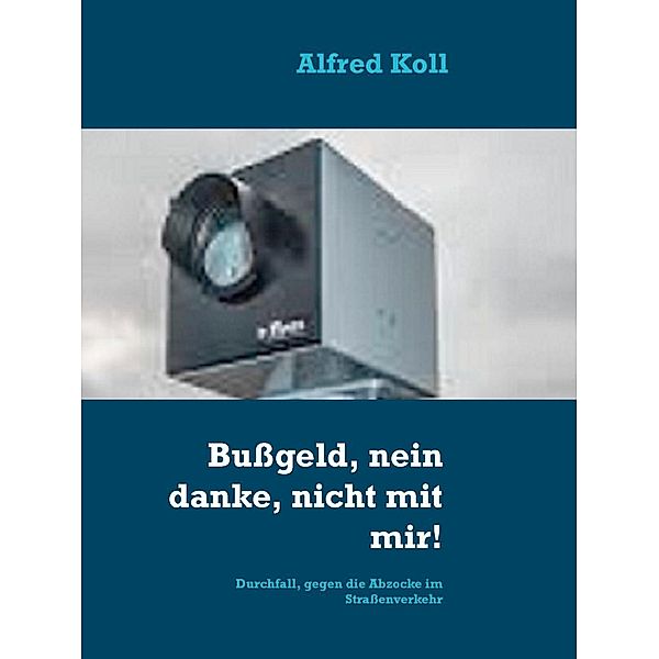 Bussgeld, nein danke, nicht mit mir!, Alfred Koll