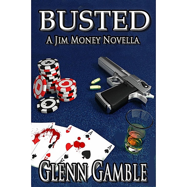 Busted: --a Prequel to the Jim Money Stories / Glenn Gamble, Glenn Gamble