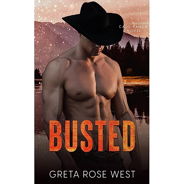 Busted: A Steamy LGBTQ Cowboys of Cade Ranch Novel (The Cade Ranch Series, #3) / The Cade Ranch Series, Greta Rose West