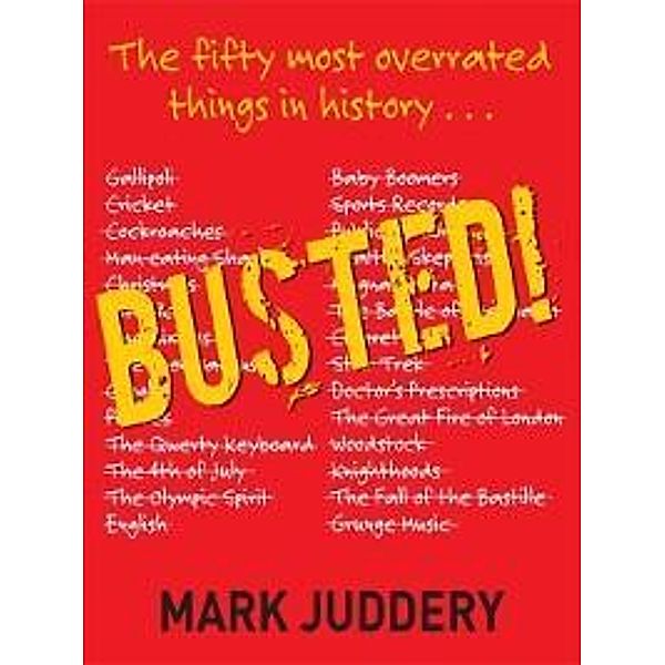 Busted! The 50 Most Overrated Things In History Exposed / Puffin Classics, Mark Juddery