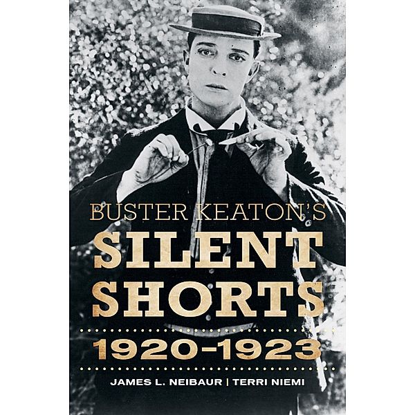 Buster Keaton's Silent Shorts, James L. Neibaur, Terri Niemi