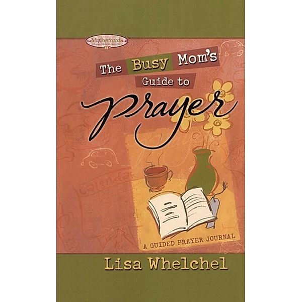 Busy Mom's Guide to Prayer, Lisa Whelchel
