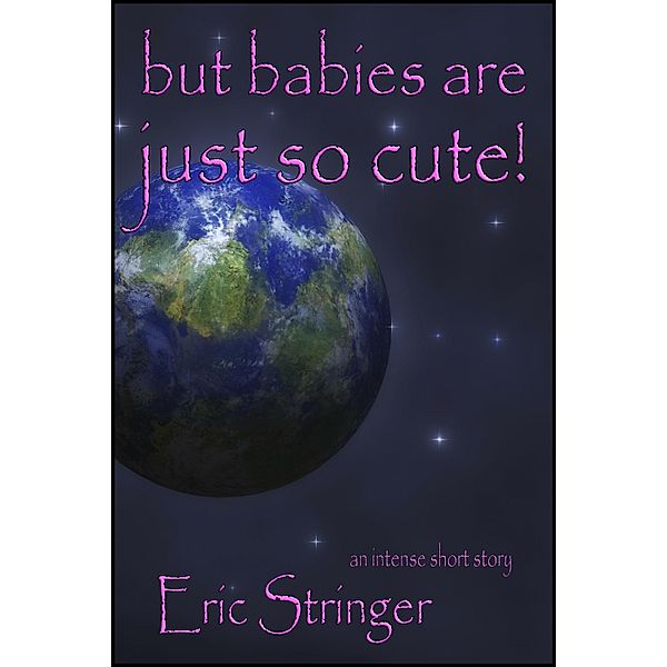 But Babies Are Just So Cute! / StoneThread Publishing, Eric Stringer