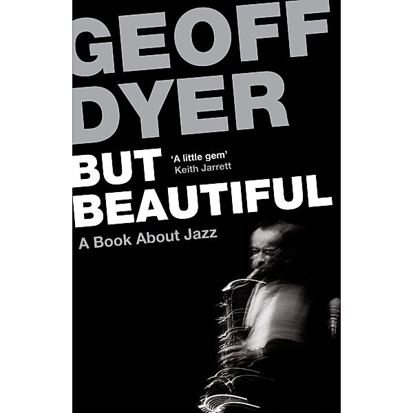 But Beautiful, Geoff Dyer