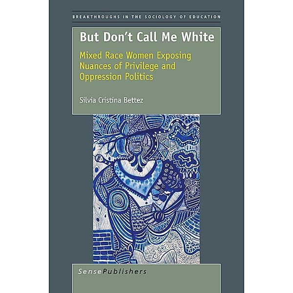 But Don't Call Me White / Comparative and International Education: A Diversity of Voices Bd.2, Silvia Cristina Bettez