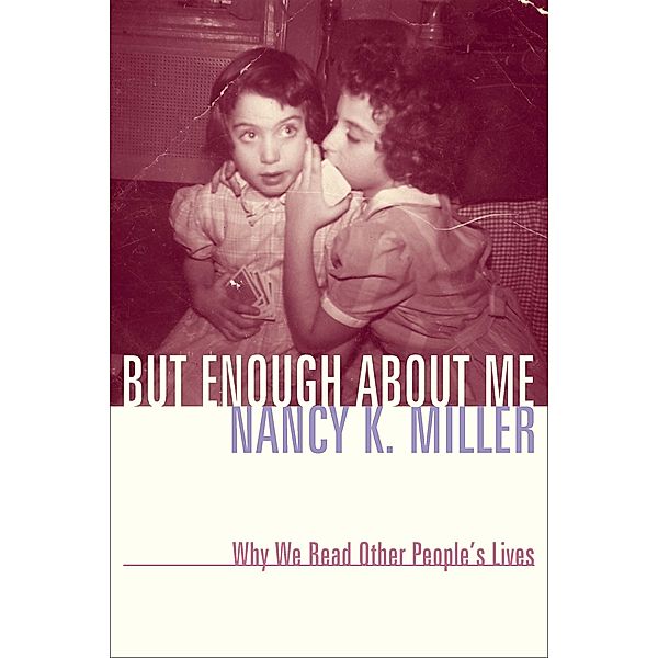 But Enough About Me / Gender and Culture Series, Nancy K. Miller