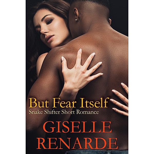 But Fear Itself: Snake Shifter Short Romance, Giselle Renarde