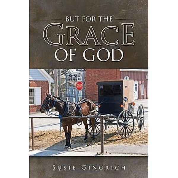 But for the Grace of God / Parchment Global Publishing, Susie Gingrich