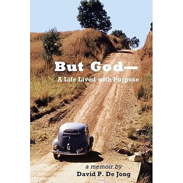 BUT GOD-A Life Lived with Purpose, David P de Jong