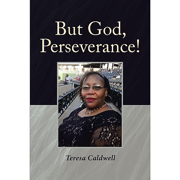 But God, Perseverance!, Teresa Caldwell
