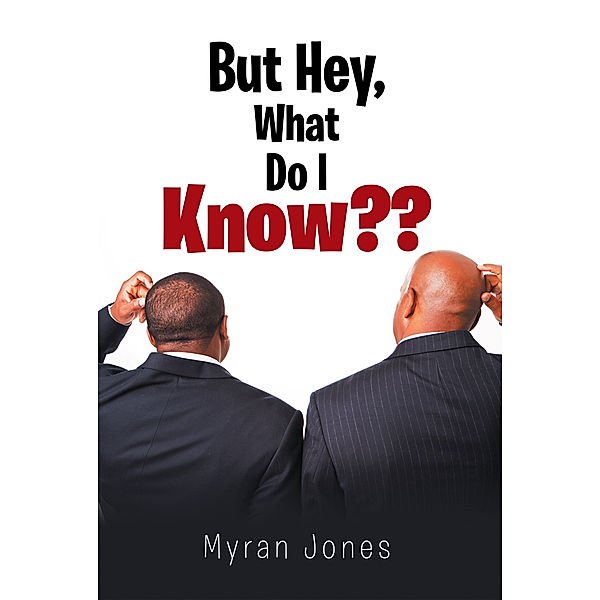 But Hey, What Do I Know??, Myran Jones