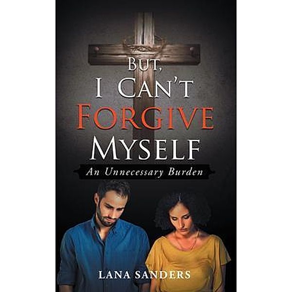 But, I Can't Forgive Myself / Stratton Press, Lana Sanders