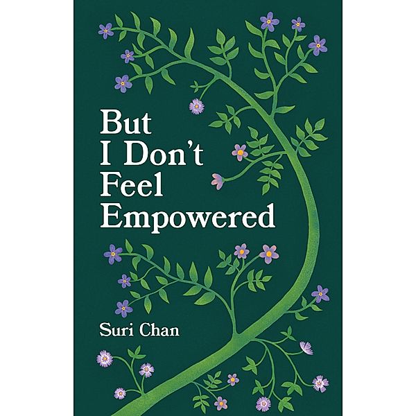 But I Don't Feel Empowered, Suri Chan